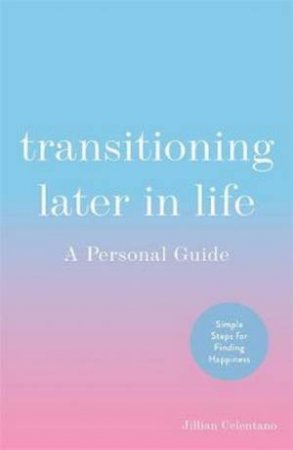 Transitioning Later In Life: A Personal Guide by Jillian Celentano