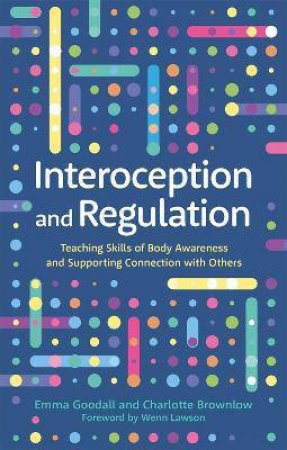 Interoception And Regulation by Emma Goodall & Charlotte Brownlow