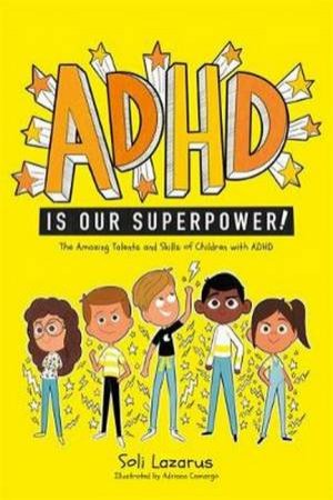 ADHD Is Our Superpower by Soli Lazarus & Adriana Camargo 