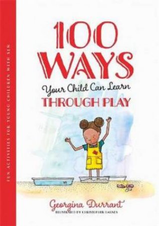 100 Ways Your Child Can Learn Through Play by Georgina Durrant & Christopher Barnes