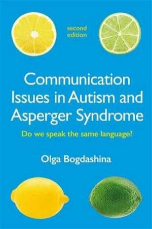 Communication Issues In Autism and Asperger Syndrome 2nd Ed by Olga Bogdashina