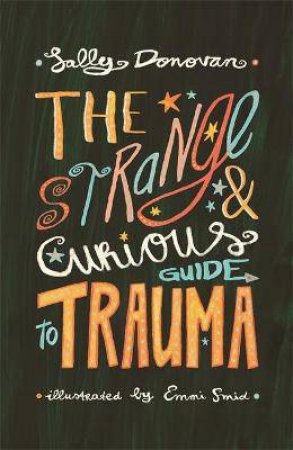 The Strange And Curious Guide To Trauma by Sally Donovan & Emmi Smid