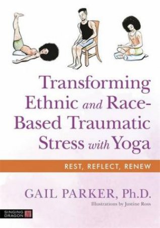 Transforming Ethnic And Race-Based Traumatic Stress With Yoga by Gail Parker & Justine Ross