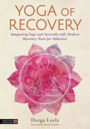 Yoga Of Recovery by Durga Leela & David Frawley