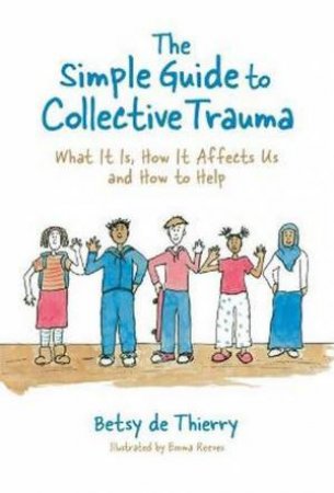 The Simple Guide To Collective Trauma by Betsy de Thierry