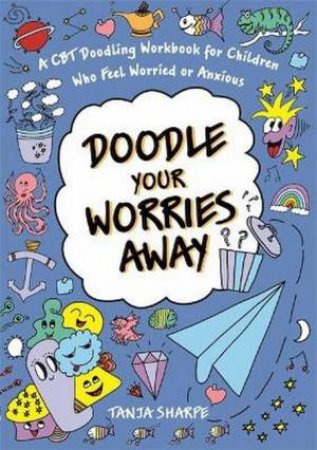 Doodle Your Worries Away by Tanja Sharpe