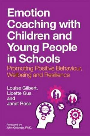 Emotion Coaching With Children And Young People In Schools by Louise Gilbert