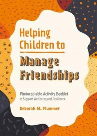 Helping Children To Manage Friendships by Deborah Plummer & Alice Harper