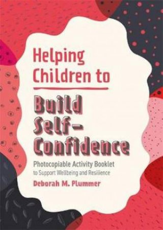 Helping Children To Build Self-Confidence by Deborah Plummer & Alice Harper