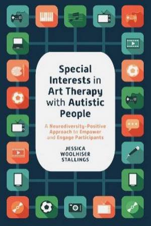 Special Interests In Art Therapy With Autistic People by Jessica Woolhiser Stallings