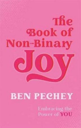 The Book Of Non-Binary Joy by Ben Pechey & Sam Prentice