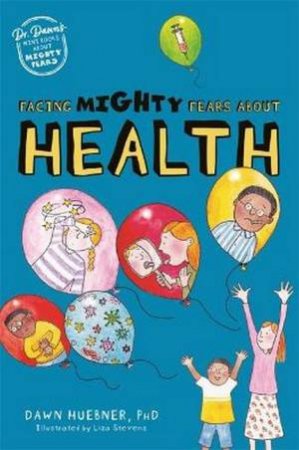 Facing Mighty Fears About Health by Dawn Huebner & Liza Stevens