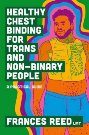 Healthy Chest Binding for Trans and Non-Binary People by Frances, LMT Reed