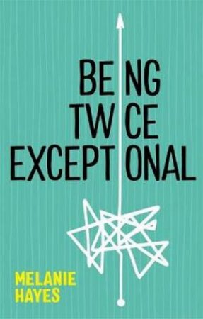 Being Twice Exceptional by Melanie Hayes