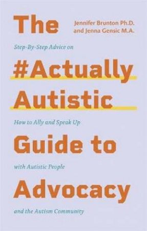 The #ActuallyAutistic Guide To Advocacy by Jenna Gensic & Jennifer Brunton