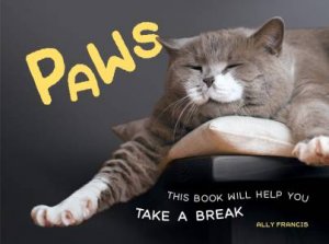 Paws: This Book Will Help You Take A Break by Ally Francis