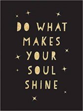 Do What Makes Your Soul Shine