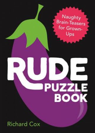 Rude Puzzle Book: Naughty Brain-Teasers For Grown-Ups by Richard Cox