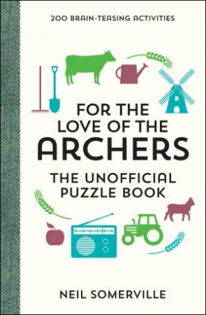 For The Love Of The Archers: The Unofficial Puzzle Book by Neil Somerville