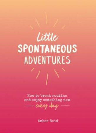 Little Spontaneous Adventures by Amber Reid