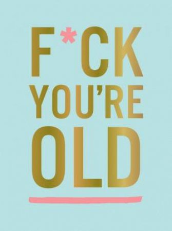 F*ck You're Old: For My Favourite Old-Timer by Various