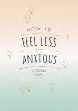 How To Feel Less Anxious