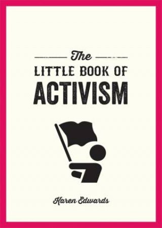 The Little Book Of Activism by Karen Edwards