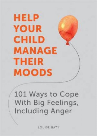 Help Your Child Manage Their Moods by Louise Baty