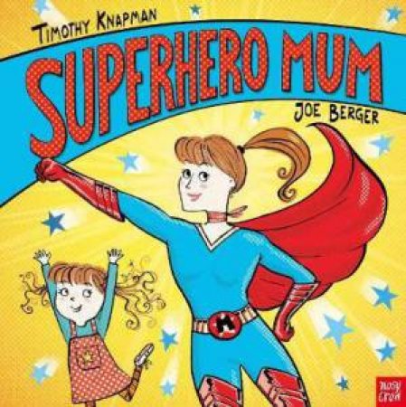 Superhero Mum by Timothy Knapman & Joe Berger