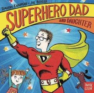 Superhero Dad and Daughter by Timothy Knapman & Joe Berger