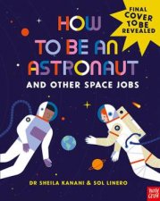 How To Be An Astronaut And Other Space Jobs