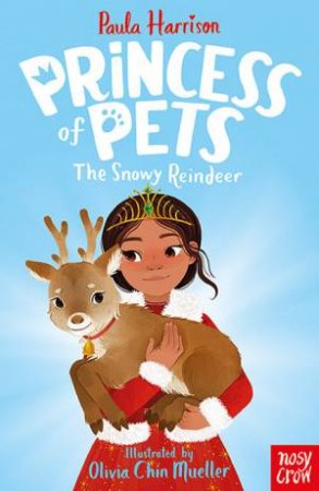 Princess Of Pets: The Snowy Reindeer by Paula Harrison & Olivia Chin Mueller