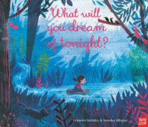 What Will You Dream Of Tonight? by Frances Stickley & Anuska Allepuz