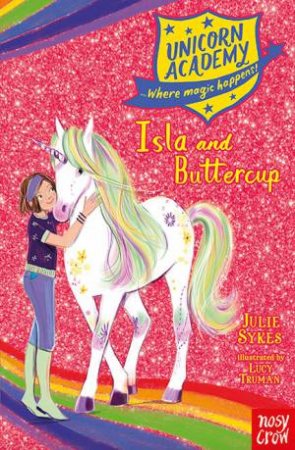 Unicorn Academy: Isla And Buttercup by Julie Sykes & Lucy Truman