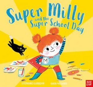 Super Milly And The Super School Day by Stephanie Clarkson & Gwen Millward