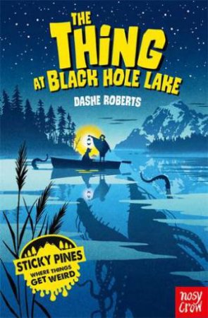 Sticky Pines: The Thing At Black Hole Lake by Dashe Roberts