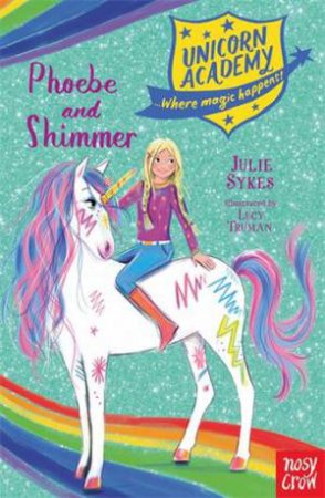 Unicorn Academy: Phoebe And Shimmer by Julie Sykes & Lucy Truman