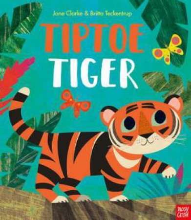 Tiptoe Tiger by Jane Clarke