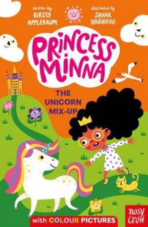 Princess Minna: The Unicorn Mix-Up by Kirsty Applebaum & Sahar Haghgoo