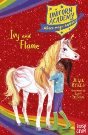 Unicorn Academy: Ivy And Flame by Julie Sykes & Lucy Truman