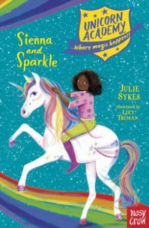 Unicorn Academy: Sienna And Sparkle by Julie Sykes & Lucy Truman