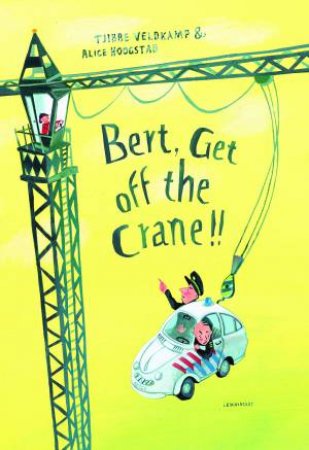 Bert, Get Off The Crane! by Veldkamp Tjibbe