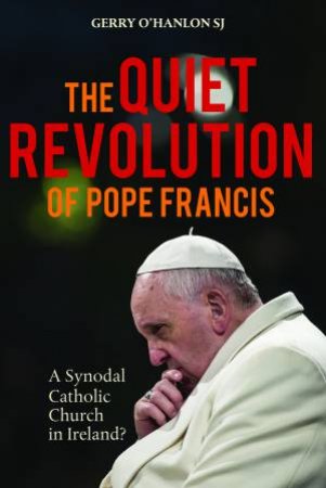 The Quiet Revolution Of Pope Francis by Gerry O'hanlon SJ