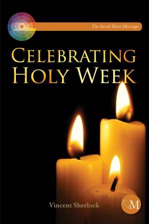 Celebrating Holy Week by Vincent Sherlock