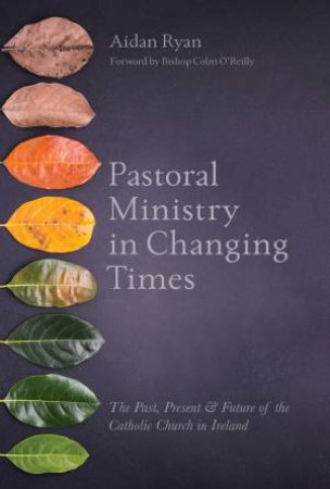 Pastoral Ministry In Changing Times by Aidan Ryan