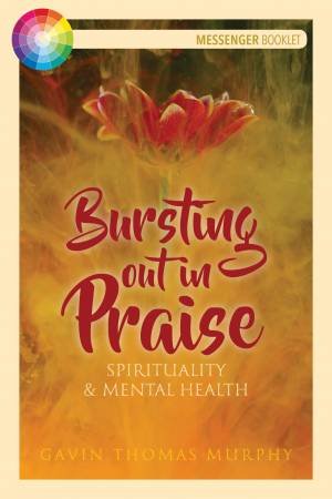 Bursting Out In Praise by Gavin Thomas Murphy