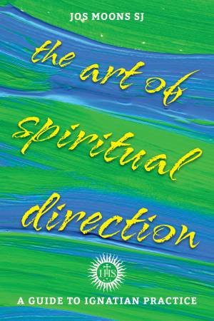 The Art Of Spiritual Direction by Jos Moons Sj