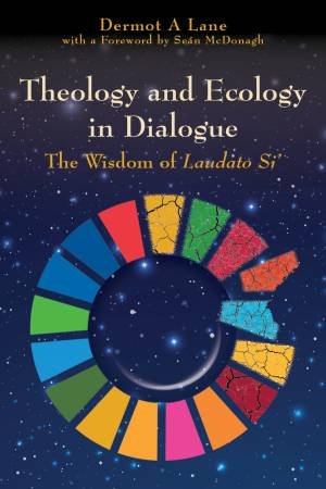 Theology And Ecology In Dialogue by Dermot A. Lane