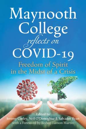 Maynooth College Reflects On Covid 19 by Jeremy Corley & Neil O'Donoghue & Salvador Ryan