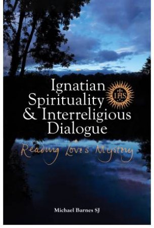 Ignatian Spirituality And Interreligious Dialogue by Michael Barnes Sj